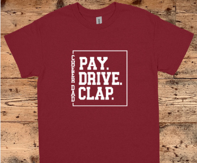 CHEER DAD Pay.Drive.Clap (Adult)