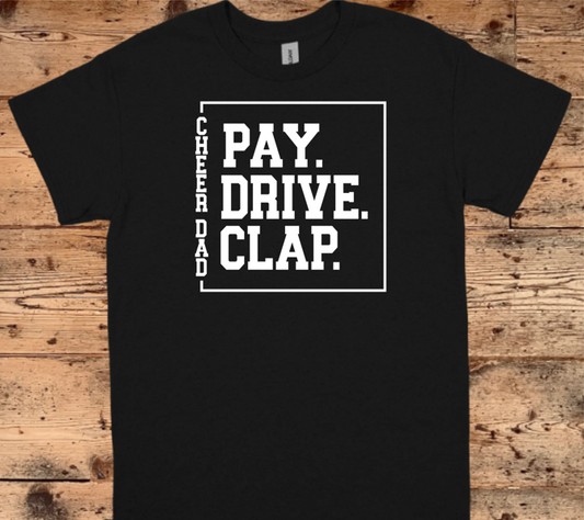 CHEER DAD Pay.Drive.Clap (Adult)