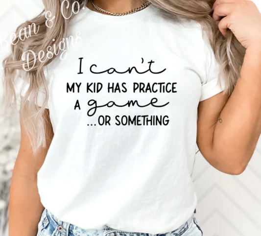 I Can't, My Kid Has Practice or something